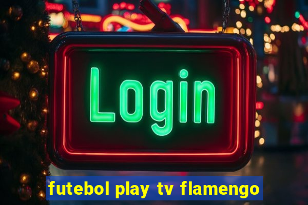 futebol play tv flamengo